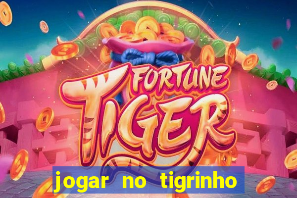 jogar no tigrinho sem deposito